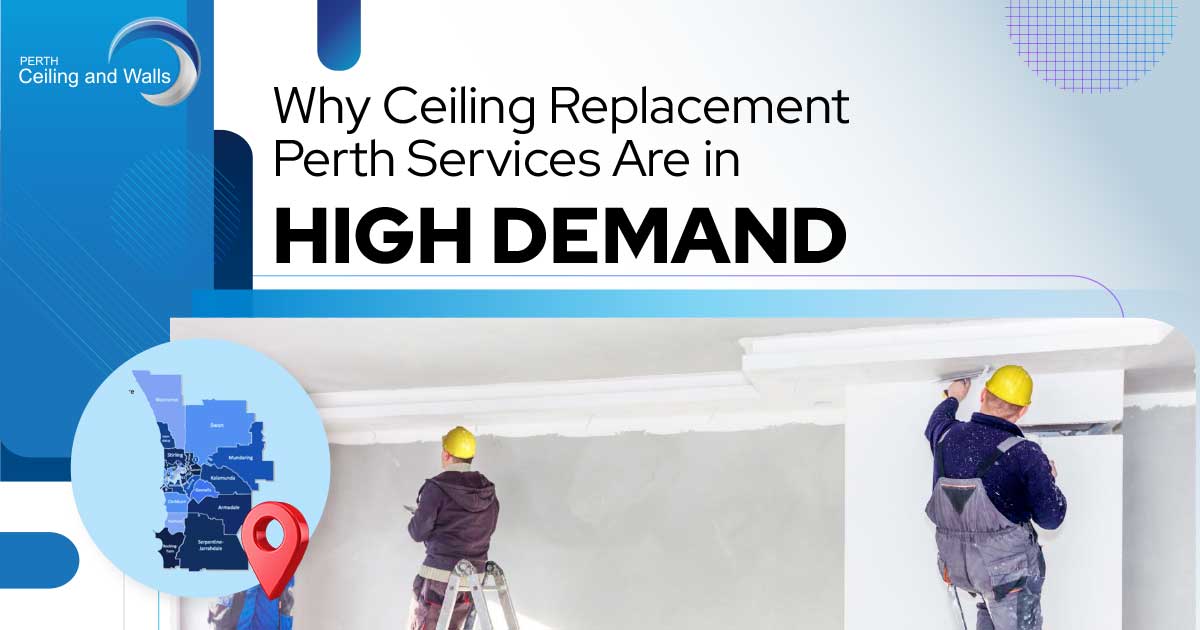 Why Ceiling Replacement Perth Services Are in High Demand